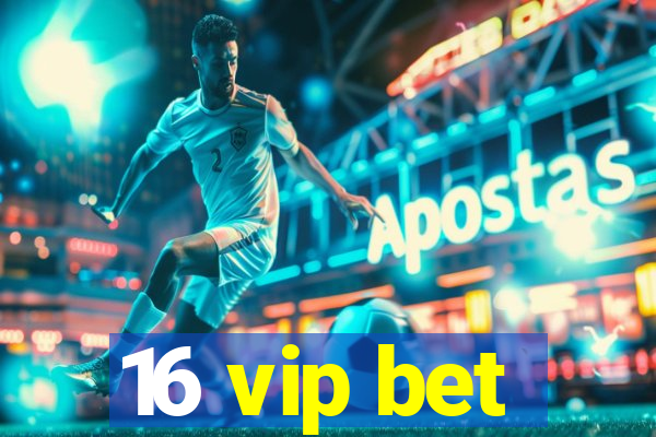 16 vip bet